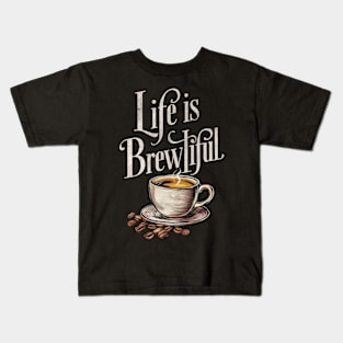 Life is brewtiful Kids T-Shirt